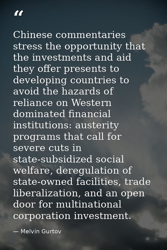 Chinese commentaries stress the opportunity that the investments and aid they offer presents to developing countries to  — Melvin Gurtov