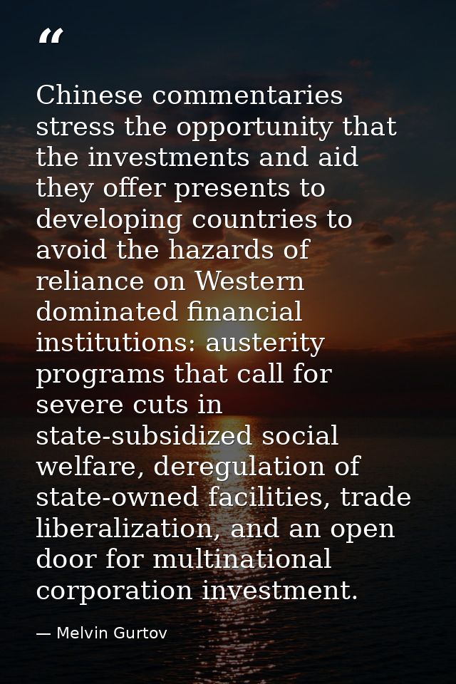 Chinese commentaries stress the opportunity that the investments and aid they offer presents to developing countries to  — Melvin Gurtov