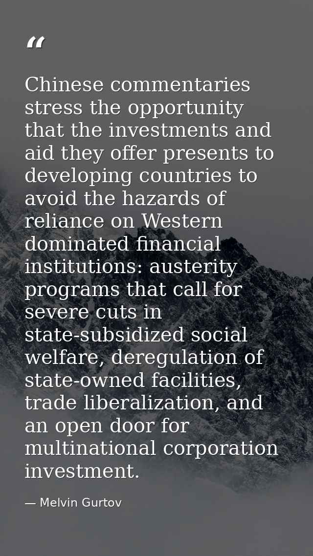 Chinese commentaries stress the opportunity that the investments and aid they offer presents to developing countries to  — Melvin Gurtov