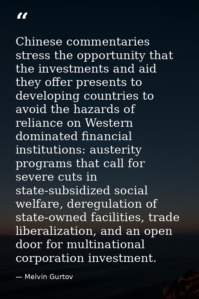 Chinese commentaries stress the opportunity that the investments and aid they offer presents to developing countries to  — Melvin Gurtov