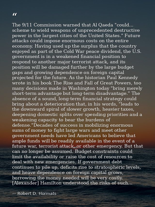 The 9/11 Commission warned that Al Qaeda "could... scheme to wield weapons of unprecedented destructive power in the lar — Robert D. Hormats