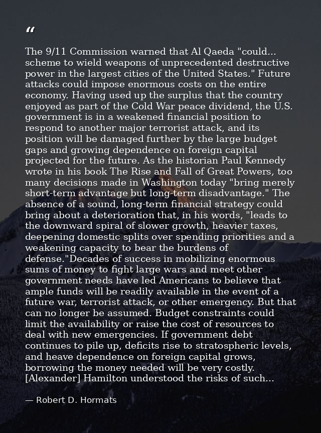 The 9/11 Commission warned that Al Qaeda "could... scheme to wield weapons of unprecedented destructive power in the lar — Robert D. Hormats