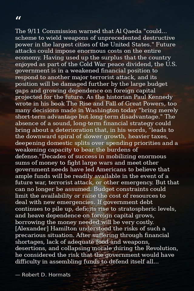 The 9/11 Commission warned that Al Qaeda "could... scheme to wield weapons of unprecedented destructive power in the lar — Robert D. Hormats