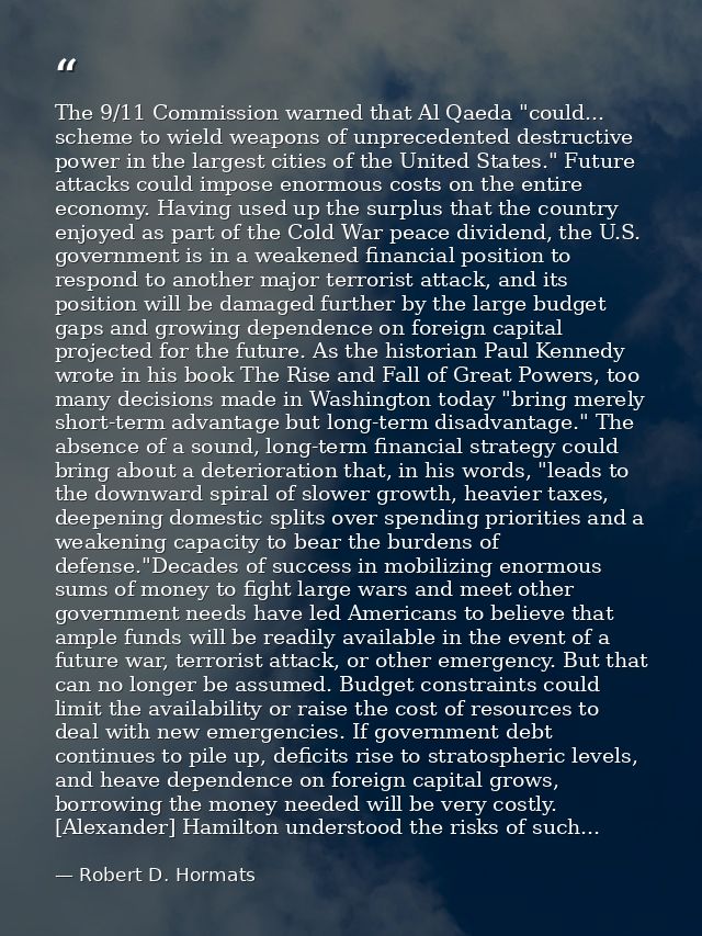 The 9/11 Commission warned that Al Qaeda "could... scheme to wield weapons of unprecedented destructive power in the lar — Robert D. Hormats