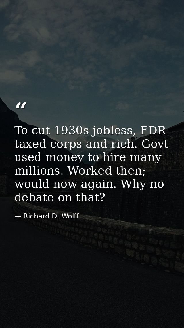 To cut 1930s jobless, FDR taxed corps and rich. Govt used money to hire many millions. Worked then; would now again. Why — Richard D. Wolff