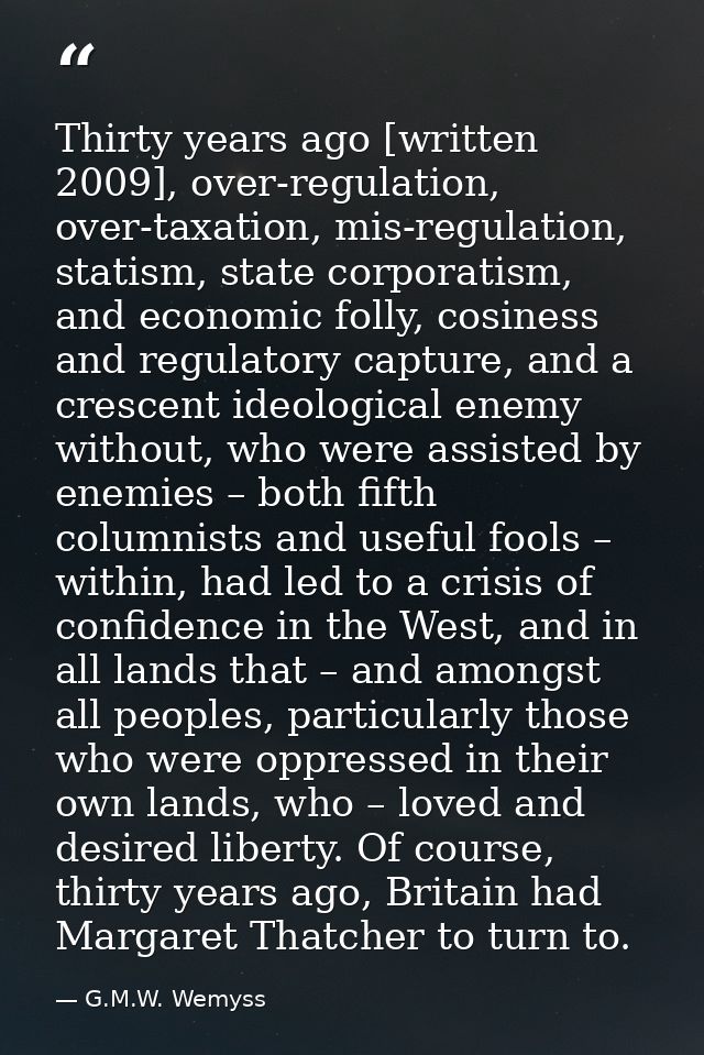 Thirty years ago [written 2009], over-regulation, over-taxation, mis-regulation, statism, state corporatism, and economi — G.M.W. Wemyss