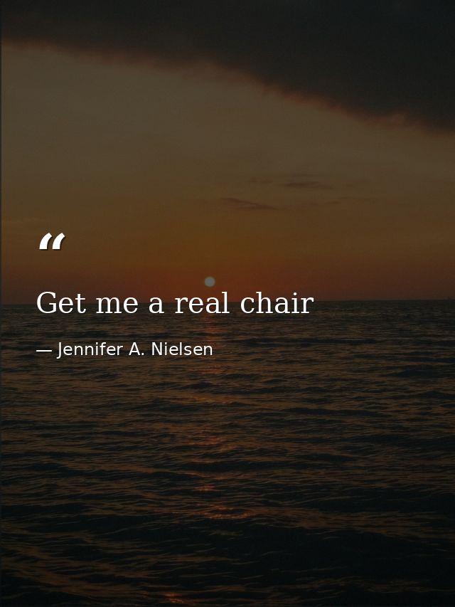 Get me a real chair — Jennifer A. Nielsen