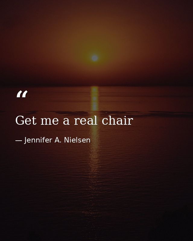 Get me a real chair — Jennifer A. Nielsen