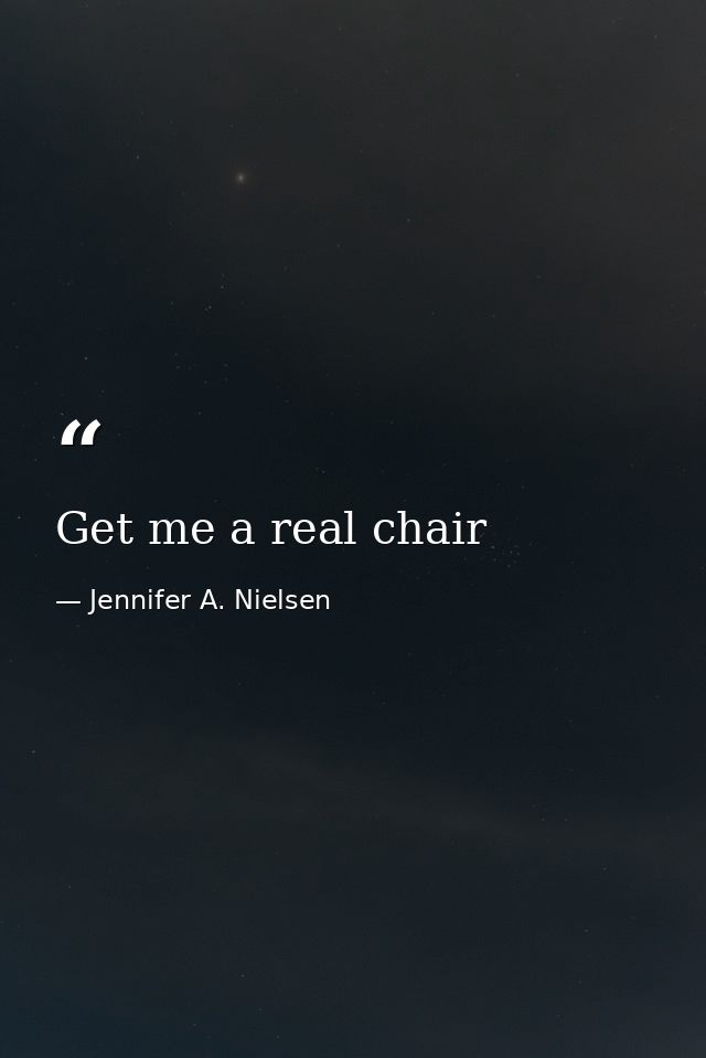 Get me a real chair — Jennifer A. Nielsen