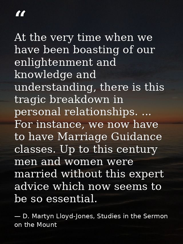 At the very time when we have been boasting of our enlightenment and knowledge and understanding, there is this tragic b — D. Martyn Lloyd-Jones, Studies in the Sermon on the Mount