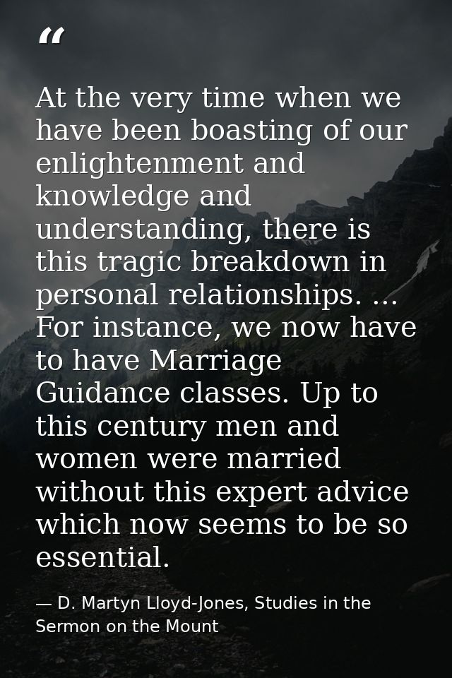 At the very time when we have been boasting of our enlightenment and knowledge and understanding, there is this tragic b — D. Martyn Lloyd-Jones, Studies in the Sermon on the Mount