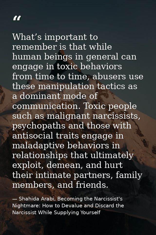 What’s important to remember is that while human beings in general can engage in toxic behaviors from time to time, abus — Shahida Arabi, Becoming the Narcissist's Nightmare: How to Devalue and Discard the Narcissist While Supplying Yourself