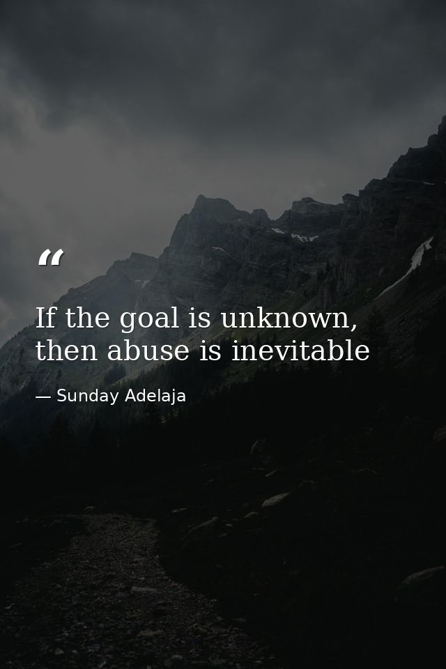 If the goal is unknown, then abuse is inevitable — Sunday Adelaja