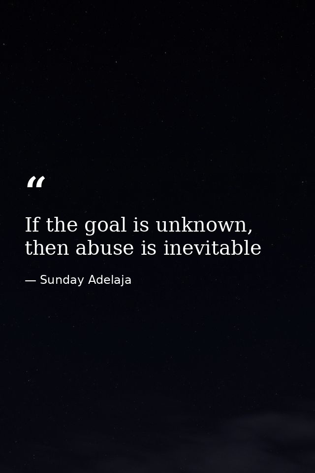 If the goal is unknown, then abuse is inevitable — Sunday Adelaja