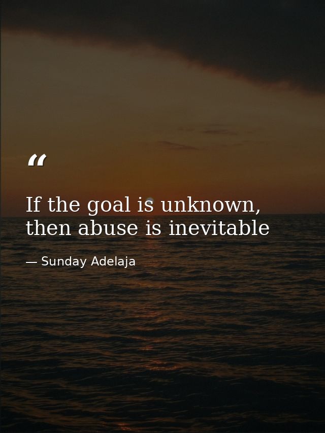 If the goal is unknown, then abuse is inevitable — Sunday Adelaja