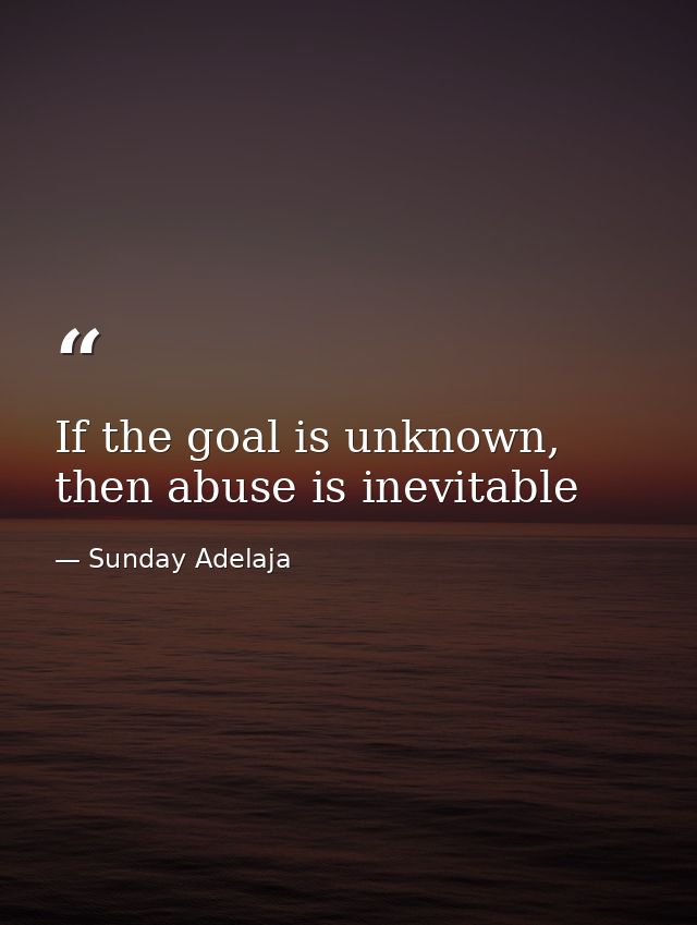If the goal is unknown, then abuse is inevitable — Sunday Adelaja