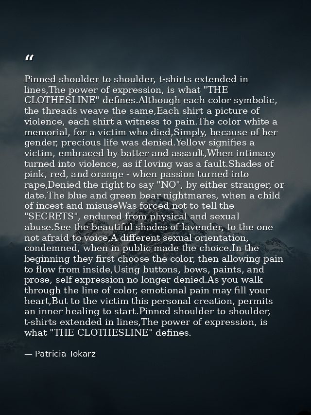 Pinned shoulder to shoulder, t-shirts extended in lines,The power of expression, is what "THE CLOTHESLINE" defines.Altho — Patricia Tokarz