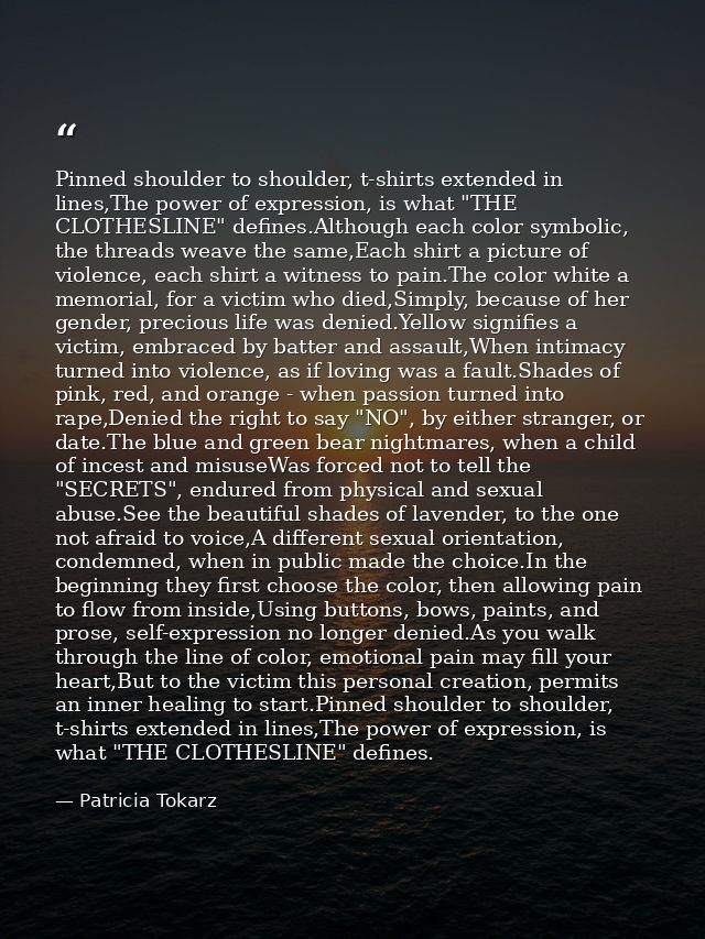 Pinned shoulder to shoulder, t-shirts extended in lines,The power of expression, is what "THE CLOTHESLINE" defines.Altho — Patricia Tokarz