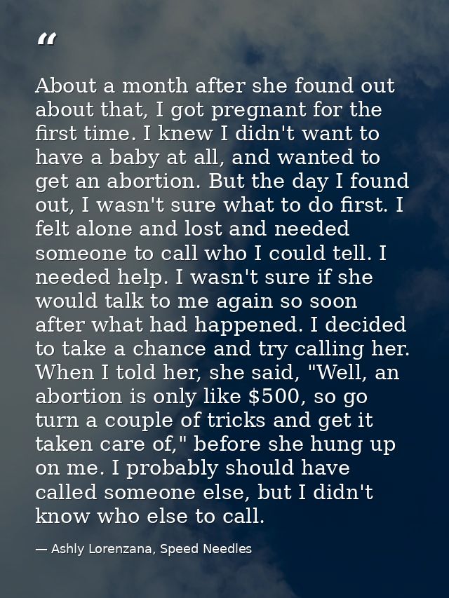 About a month after she found out about that, I got pregnant for the first time. I knew I didn't want to have a baby at  — Ashly Lorenzana, Speed Needles