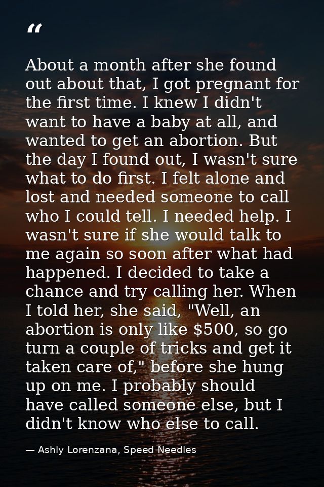 About a month after she found out about that, I got pregnant for the first time. I knew I didn't want to have a baby at  — Ashly Lorenzana, Speed Needles