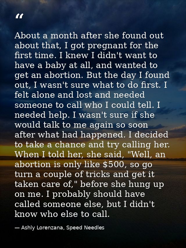 About a month after she found out about that, I got pregnant for the first time. I knew I didn't want to have a baby at  — Ashly Lorenzana, Speed Needles
