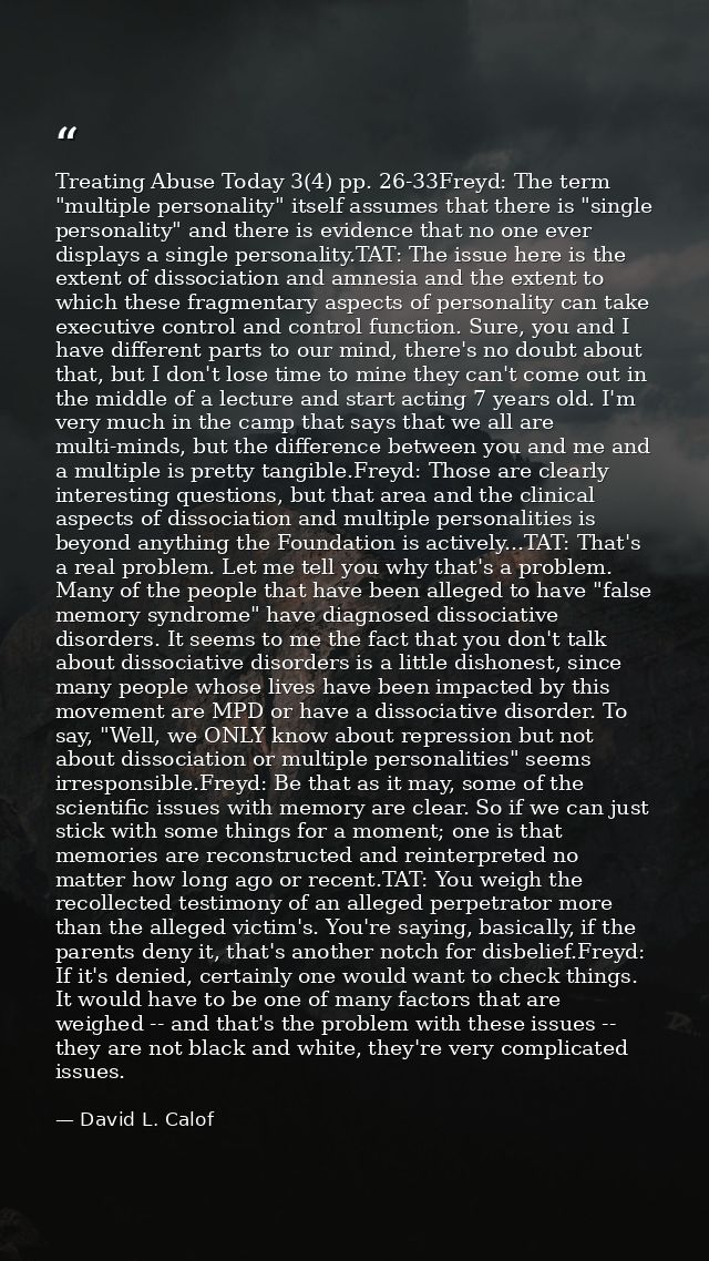 Treating Abuse Today 3(4) pp. 26-33Freyd: The term "multiple personality" itself assumes that there is "single personali — David L. Calof