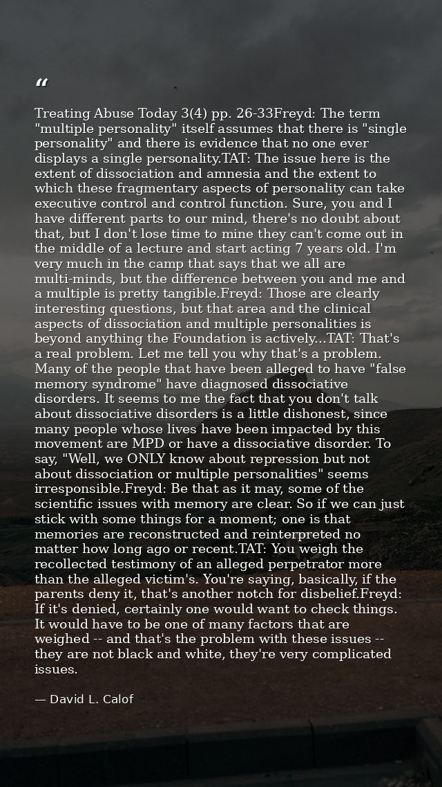 Treating Abuse Today 3(4) pp. 26-33Freyd: The term "multiple personality" itself assumes that there is "single personali — David L. Calof