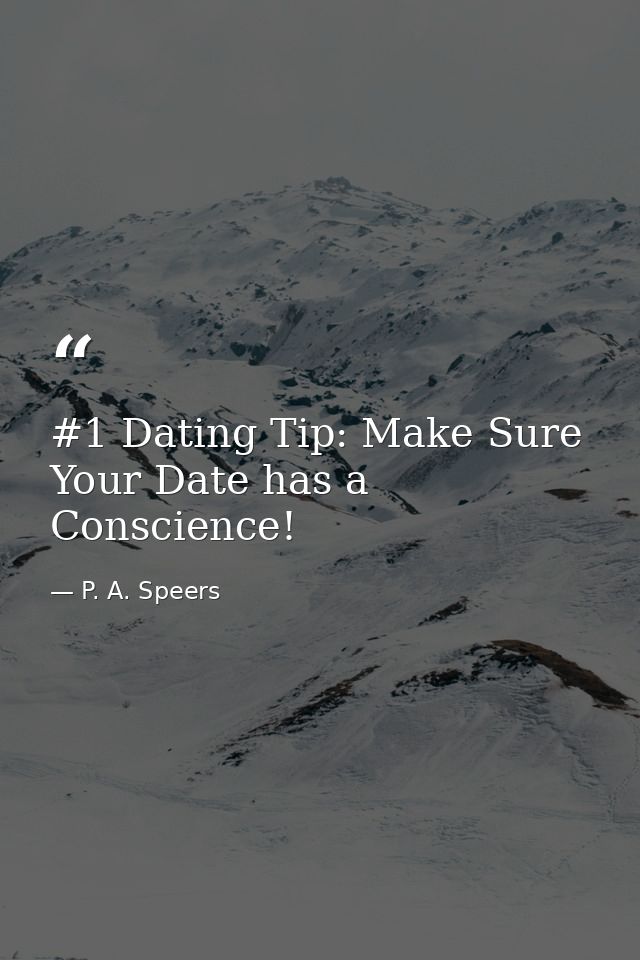 #1 Dating Tip: Make Sure Your Date has a Conscience! — P. A. Speers