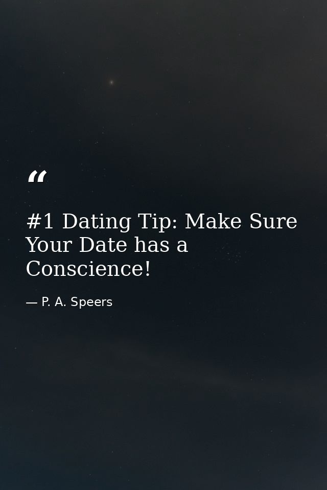 #1 Dating Tip: Make Sure Your Date has a Conscience! — P. A. Speers