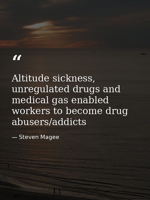 Altitude sickness, unregulated drugs and medical gas enabled workers to become drug abusers/addicts — Steven Magee