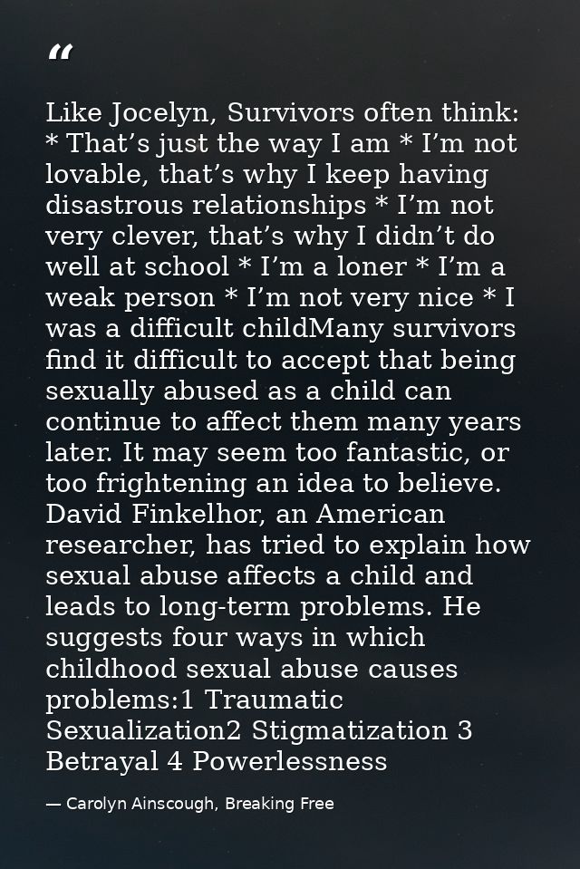 Like Jocelyn, Survivors often think: * That’s just the way I am * I’m not lovable, that’s why I keep having disastrous r — Carolyn Ainscough, Breaking Free