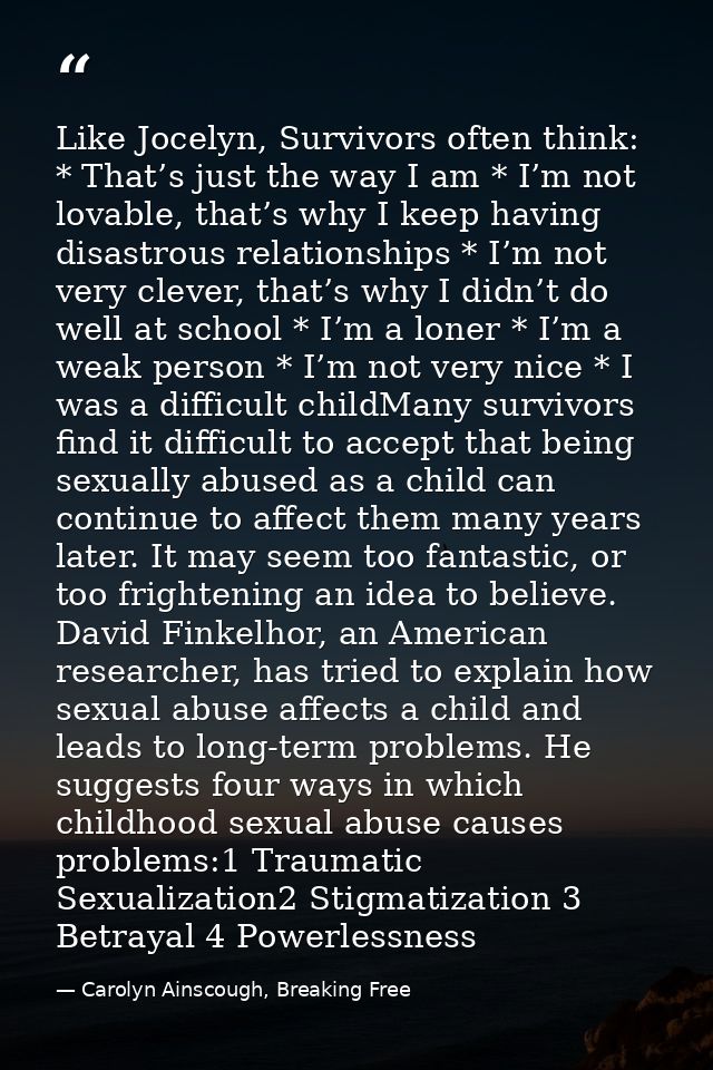 Like Jocelyn, Survivors often think: * That’s just the way I am * I’m not lovable, that’s why I keep having disastrous r — Carolyn Ainscough, Breaking Free
