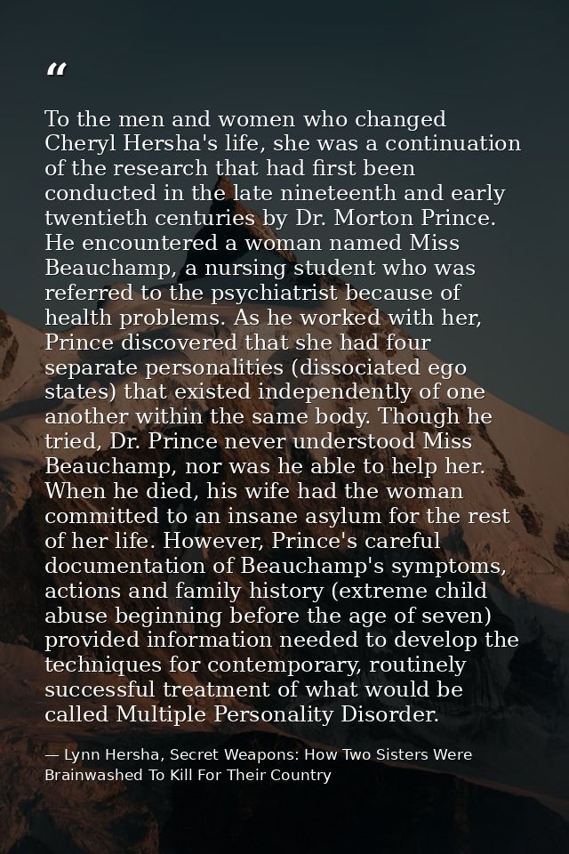 To the men and women who changed Cheryl Hersha's life, she was a continuation of the research that had first been conduc — Lynn Hersha, Secret Weapons: How Two Sisters Were Brainwashed To Kill For Their Country