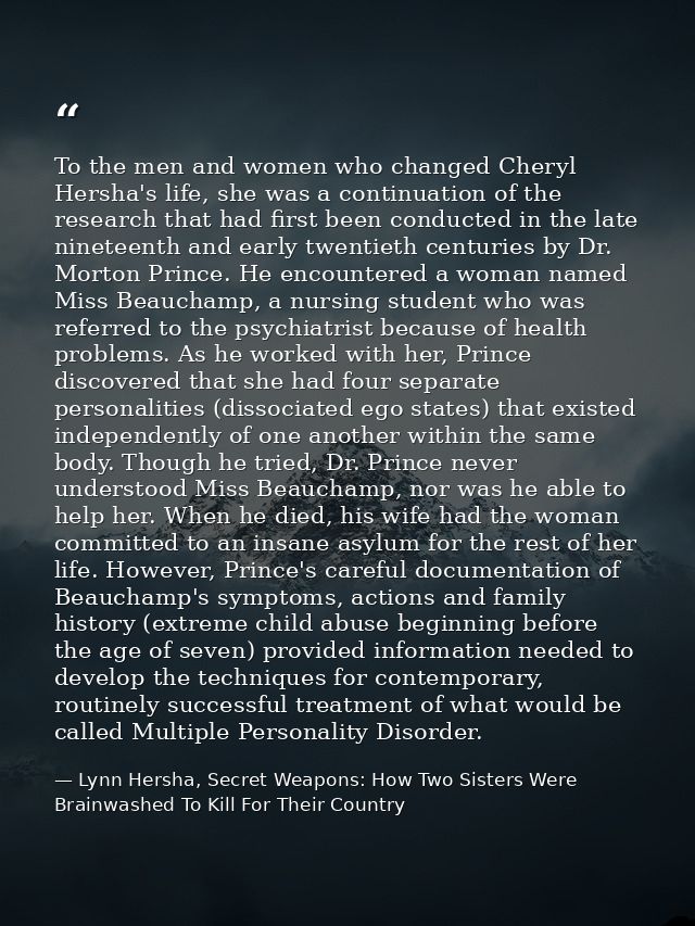 To the men and women who changed Cheryl Hersha's life, she was a continuation of the research that had first been conduc — Lynn Hersha, Secret Weapons: How Two Sisters Were Brainwashed To Kill For Their Country