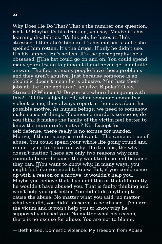 Why Does He Do That? That's the number one question, isn't it? Maybe it's his drinking, you say. Maybe it's his learning — Beth Praed, Domestic Violence: My Freedom from Abuse