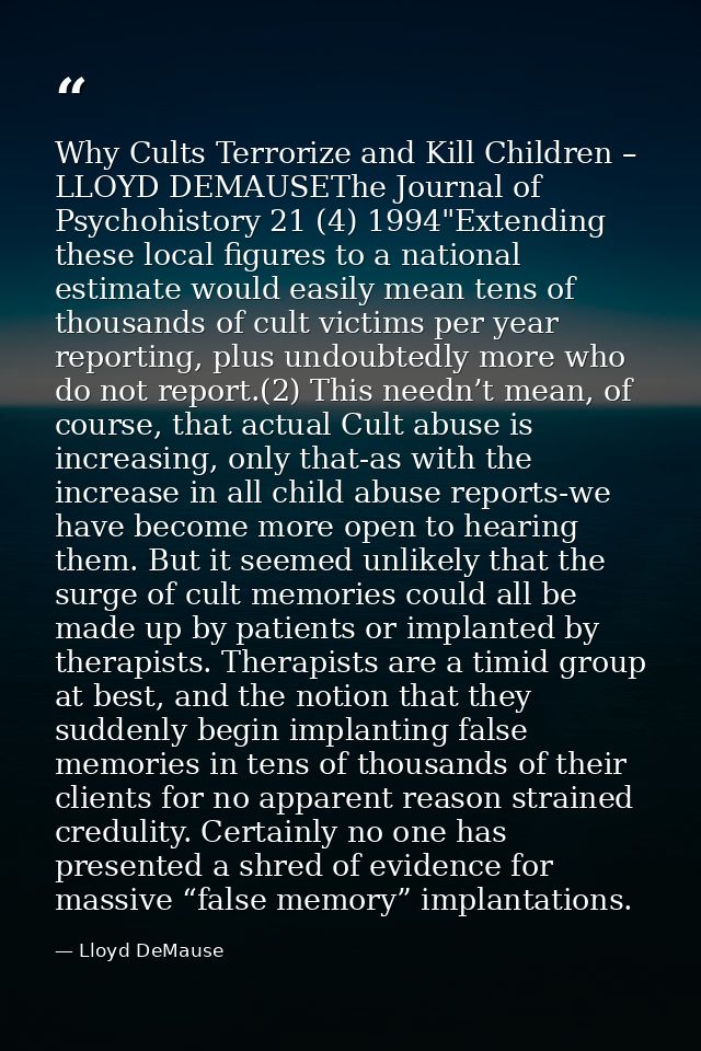 Why Cults Terrorize and Kill Children – LLOYD DEMAUSEThe Journal of Psychohistory 21 (4) 1994"Extending these local figu — Lloyd DeMause
