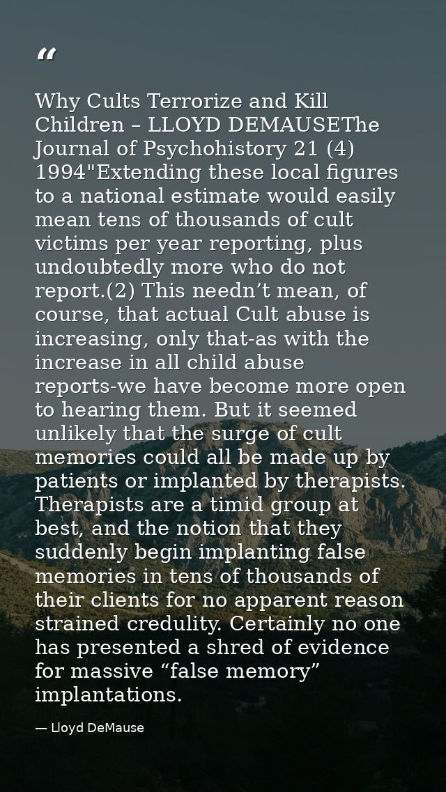 Why Cults Terrorize and Kill Children – LLOYD DEMAUSEThe Journal of Psychohistory 21 (4) 1994"Extending these local figu — Lloyd DeMause