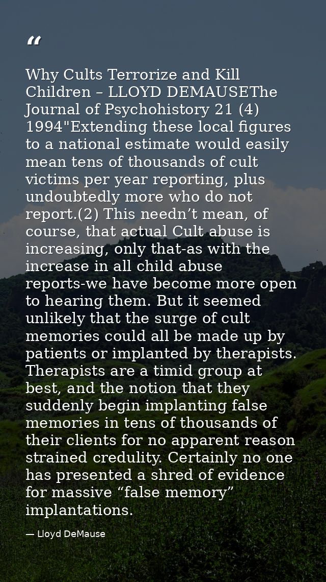 Why Cults Terrorize and Kill Children – LLOYD DEMAUSEThe Journal of Psychohistory 21 (4) 1994"Extending these local figu — Lloyd DeMause