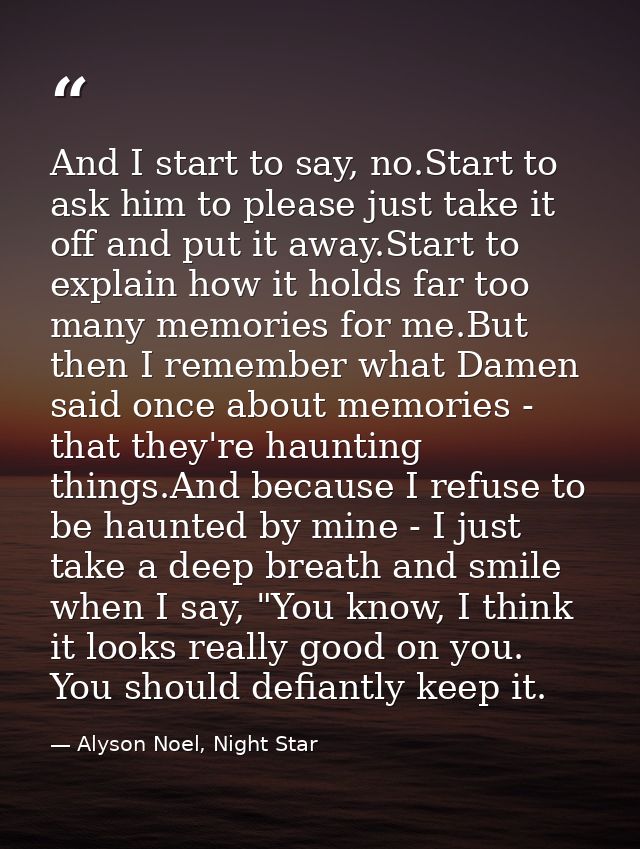 And I start to say, no.Start to ask him to please just take it off and put it away.Start to explain how it holds far too — Alyson Noel, Night Star