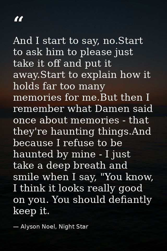 And I start to say, no.Start to ask him to please just take it off and put it away.Start to explain how it holds far too — Alyson Noel, Night Star