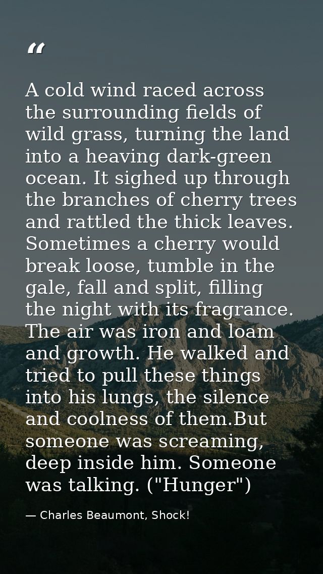 A cold wind raced across the surrounding fields of wild grass, turning the land into a heaving dark-green ocean. It sigh — Charles Beaumont, Shock!