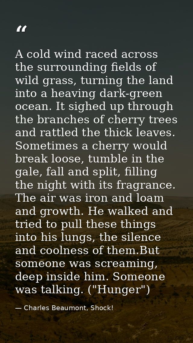 A cold wind raced across the surrounding fields of wild grass, turning the land into a heaving dark-green ocean. It sigh — Charles Beaumont, Shock!