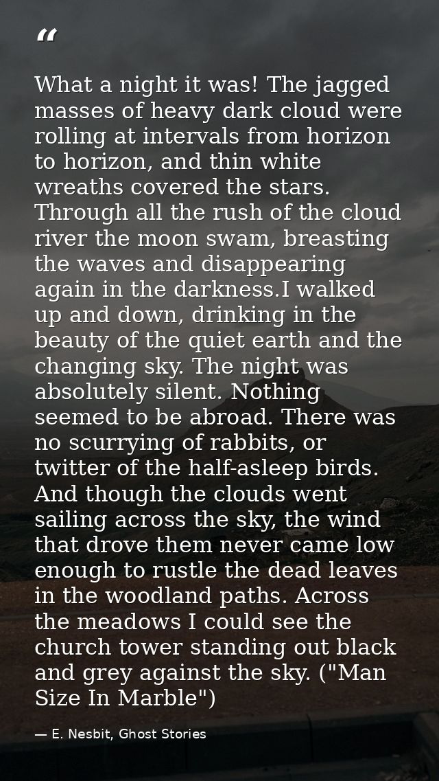 What a night it was! The jagged masses of heavy dark cloud were rolling at intervals from horizon to horizon, and thin w — E. Nesbit, Ghost Stories