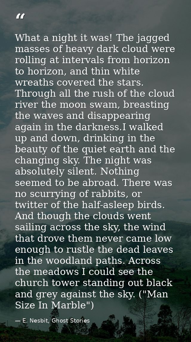 What a night it was! The jagged masses of heavy dark cloud were rolling at intervals from horizon to horizon, and thin w — E. Nesbit, Ghost Stories