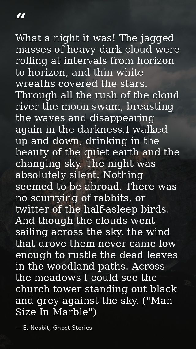 What a night it was! The jagged masses of heavy dark cloud were rolling at intervals from horizon to horizon, and thin w — E. Nesbit, Ghost Stories