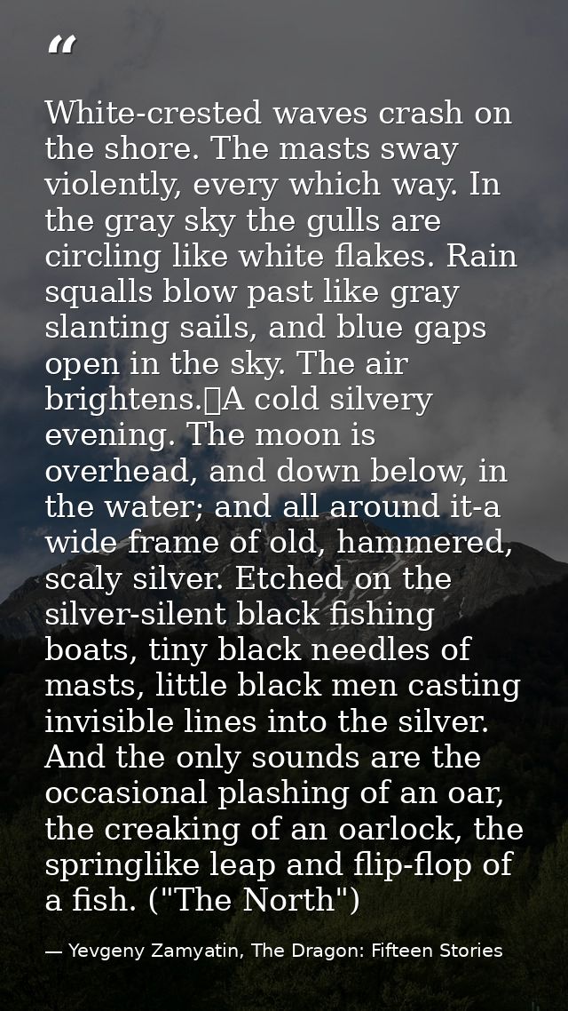 White-crested waves crash on the shore. The masts sway violently, every which way. In the gray sky the gulls are circlin — Yevgeny Zamyatin, The Dragon: Fifteen Stories
