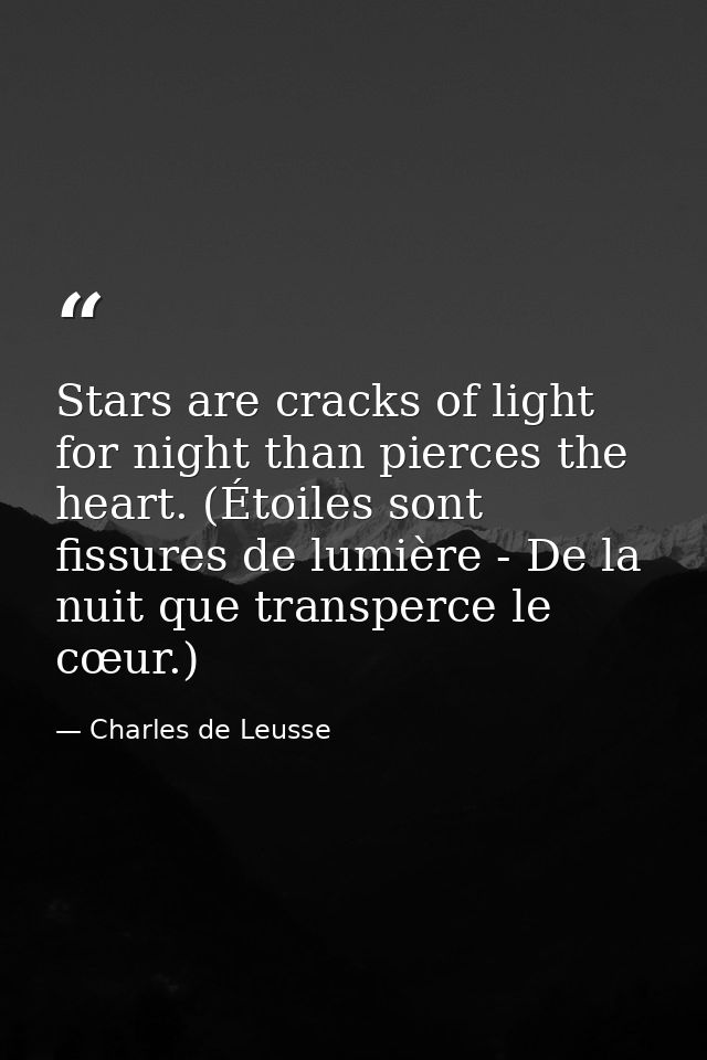 Stars are cracks of light for night than pierces the heart. (Étoiles sont fissures de lumière - De la nuit que transperc — Charles de Leusse
