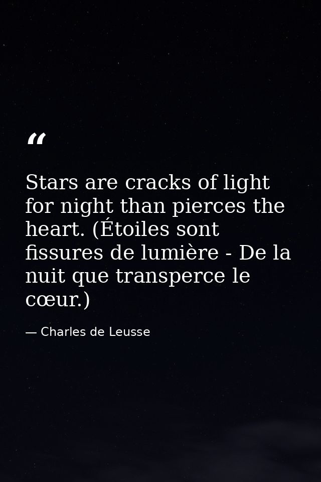Stars are cracks of light for night than pierces the heart. (Étoiles sont fissures de lumière - De la nuit que transperc — Charles de Leusse