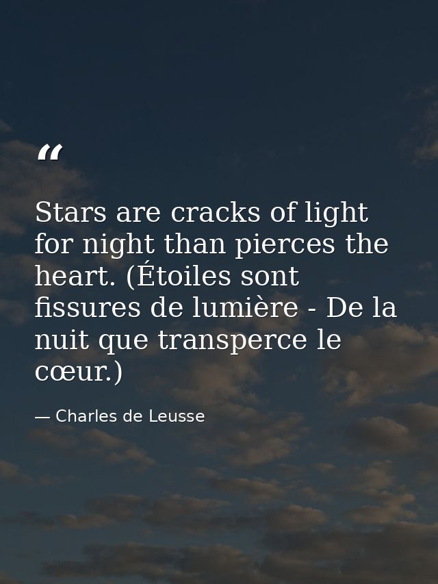 Stars are cracks of light for night than pierces the heart. (Étoiles sont fissures de lumière - De la nuit que transperc — Charles de Leusse
