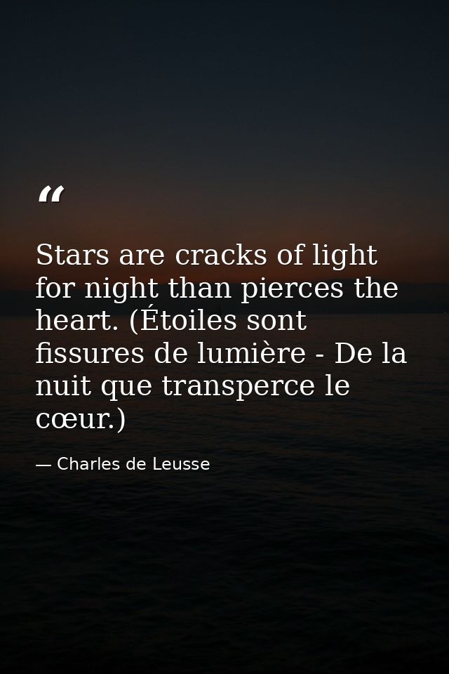 Stars are cracks of light for night than pierces the heart. (Étoiles sont fissures de lumière - De la nuit que transperc — Charles de Leusse